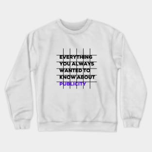 Everything you always wanted to know about publicity Crewneck Sweatshirt